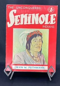 THE UNCONQUERED SEMINOLE INDIANS BY IRVIN M. PEITHMANN, 1956 1st Edition - Picture 1 of 1
