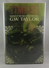 TIMBER History of the Forest Industry In B.C. (1975) 1st ed. by G.W. Taylor (VG+