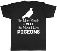 The More People I Meet the More I Love Pigeons Mens Womens T-Shirt