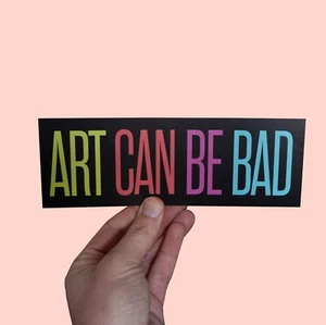 Art Can Be Bad Sticker! Funny Car Bumper Sticker, artist sticker, Art graduate - Picture 1 of 2