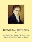 Beethoven - Spring &amp; Kreutzer Violin Sonatas: Violin Part by Ludwig Van Beethove