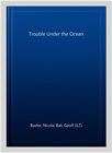 Trouble Under The Ocean Paperback By Baxter Nicola Ball Geoff Ilt Bran