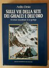 Sulle Vie Della Sete Dei Ghiacci E Dell'oro - Desio - De Agostini - 1987
