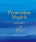 Protection Magick: Spells For Defense, Cassandra Eason