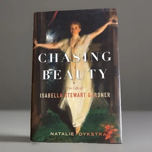 Chasing Beauty: The Life of Isabella Stewart Gardner by Natalie Dykstra (HC) NEW - Bild 1 von 5