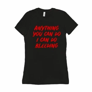 Anything You Can Do, I Can Do Bleeding Womens Tee RESIST Persist Rights Equality - Picture 1 of 27