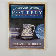 American Country Pottery Yelloware and Spongeware Book 1987 William C Ketchum Jr