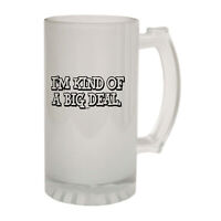 Im Kind Of A Big Deal - Novelty Gift Frosted Glass Beer Stein