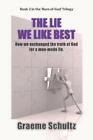 The Lie We Like Best: How We Exchanged The Truth Of God For A Man-Made Lie