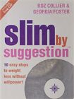 Slim by Suggestion: 10 Easy Steps to Weight Loss Without Willpower!, Foster, Geo