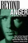 Beyond Anger: A Guide For Men : How To Free Yourself From The Grip Of Anger And