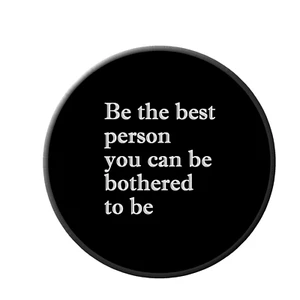 "Be the best person you can be bothered to be" funny demotivational 58mm  magnet - Picture 1 of 2
