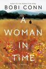 Bobi Conn   A Woman In Time  A Novel   New Hardback   J245z