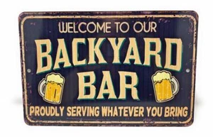 Welcome To Our BACKYARD BAR Serving Whatever Your Bring 12" x 8"  Aluminum Sign - Picture 1 of 2