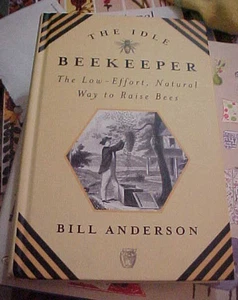 Idle Beekeeper : The Low-Effort, Natural Way to Raise Bees by Bill Anderson... - Picture 1 of 1