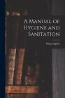 A Manual of Hygiene and Sanitation by Seneca Egbert Paperback Book