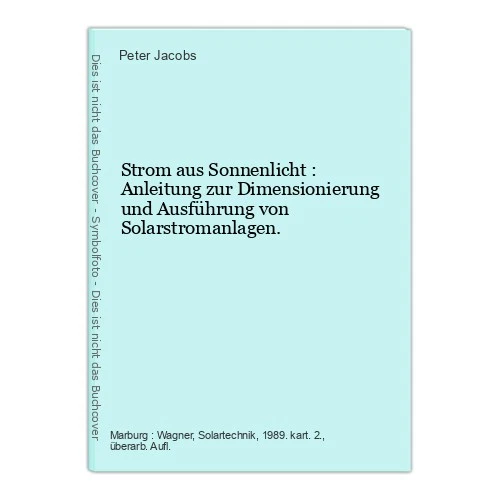 Strom aus Sonnenlicht : Anleitung zur Dimensionierung und Ausführung von Solarst - Bild 1 von 1