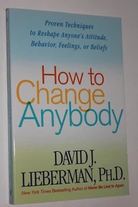 How to Change Anybody Proven Techniques Reshape Attitude Behavior Lieberman book - Picture 1 of 7