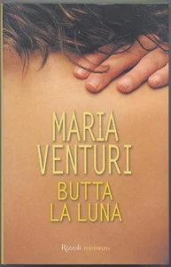 Venturi  Maria, Butta la luna , Rizzoli 2004 - PRIMA EDIZIONE - Nuovo - - Picture 1 of 1