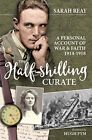The Half Shilling Curate A Personal Account Of War And By Sarah Reay   Hardcover