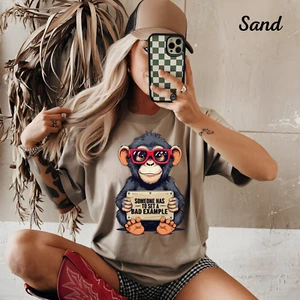 Womans T Shirt Funny Someone Has To Be The Bad Example Monkey Oversized Top - Picture 1 of 7