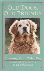 OLD DOGS, OLD FRIENDS: ENJOYING YOUR OLDER DOG BY WILCOX & WILKOWICZ 1991 - Picture 1 of 1