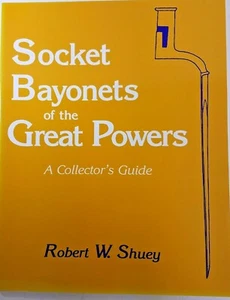 SOCKET BAYONETS OF GREAT POWERS By Robert W. Shuey **Brand New** - Picture 1 of 3