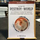 How To Destroy The World: An Author's Guide To Writing Dystopia And