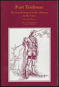 Fort Toulouse French Outpost Alabamas Coosa Daniel Thomas 1989 Southen History - Picture 1 of 1