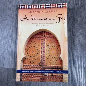 A House in Fez Suzanna Clarke Book Uncorrected Proof Advanced Reader’s Copy ARC - Picture 1 of 4