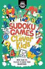 Sudoku Games For Clever Kids: More Than 160 Puzzles To Boost Your Brain Power By