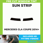 Pre Cut Car Sunstrip Tint - For Mercedes CLA Coupe 2014+ - Window Tint