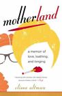 Motherland A Memoir Of Love, Loathing, And Longing Format: Paperback
