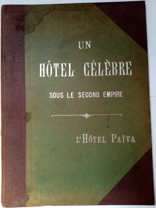 Un Hôtel Célèbre sous le Second Empire. L'Hôtel Païva. Houssaye Arsène. 1896