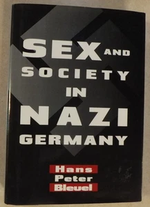SEX AND SOCIETY IN NAZY GERMANY BY HANS PETER BLEUEL HC W/ DJ 1996 ILLUSTRATED - Picture 1 of 7