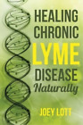 Joey Lott Healing Chronic Lyme Disease Naturally (Tascabile)