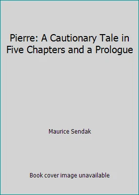 Pierre: A Cautionary Tale in Five Chapters and a Prologue by Maurice Sendak - Image 1 of 1