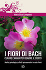 I fiori di Bach. Curare l'anima per guarire il corpo - Campanini Maria Elisa