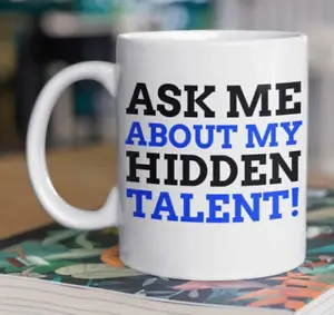 Ask Me About My Hidden Talent Mug 11oz 330ml Talent Show Gifts Talented Mugs - Picture 1 of 5