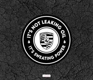 Porsche It's Not Leaking Oil It's Sweating Power - Cars Sticker windows etc - Picture 1 of 8