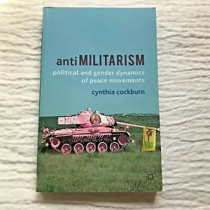 Antimilitarism Political and Gender Dynamics of Peace Movements Cynthia Cockburn - Bild 1 von 5