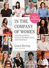 In the Company of Women : Inspiration and Advice from over 100 Makers, Artist...