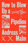 How to Blow Up a Pipeline Andreas Malm