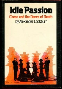 Idle Passion Chess and the Dance of Death by Alexander Cockburn 1st Edition HC - Imagen 1 de 1