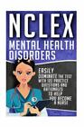 NCLEX: Mental Health Disorders: Easily Dominate The Test With 105 Practice...