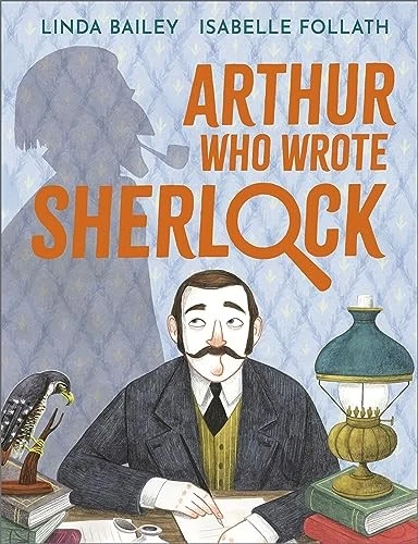Arthur Who Wrote Sherlock: The True Story of Arthur Conan Doyle - Bailey, Linda - image 1 of 1