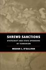 Shrewd Sanctions: Statecraft And State Sponsors Of Terrorism By Meghan L. O'sull