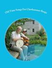 Old Time Songs For Clawhammer Banjo