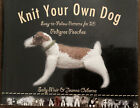 Knit Your Own Dog : Easy-To-Follow Patterns for 25 Pedigree Pooches by Joanna...