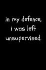 In My Defence I Was Left Unsuperv... by Press, LaughForLife Paperback / softback